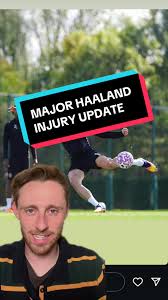 Erling Haaland Injury Update: What It Means for Manchester City
