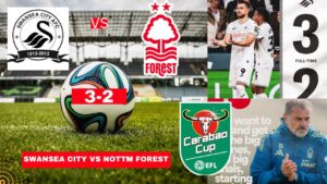 Swansea vs Nottm Forest: Match Highlights and Analysis